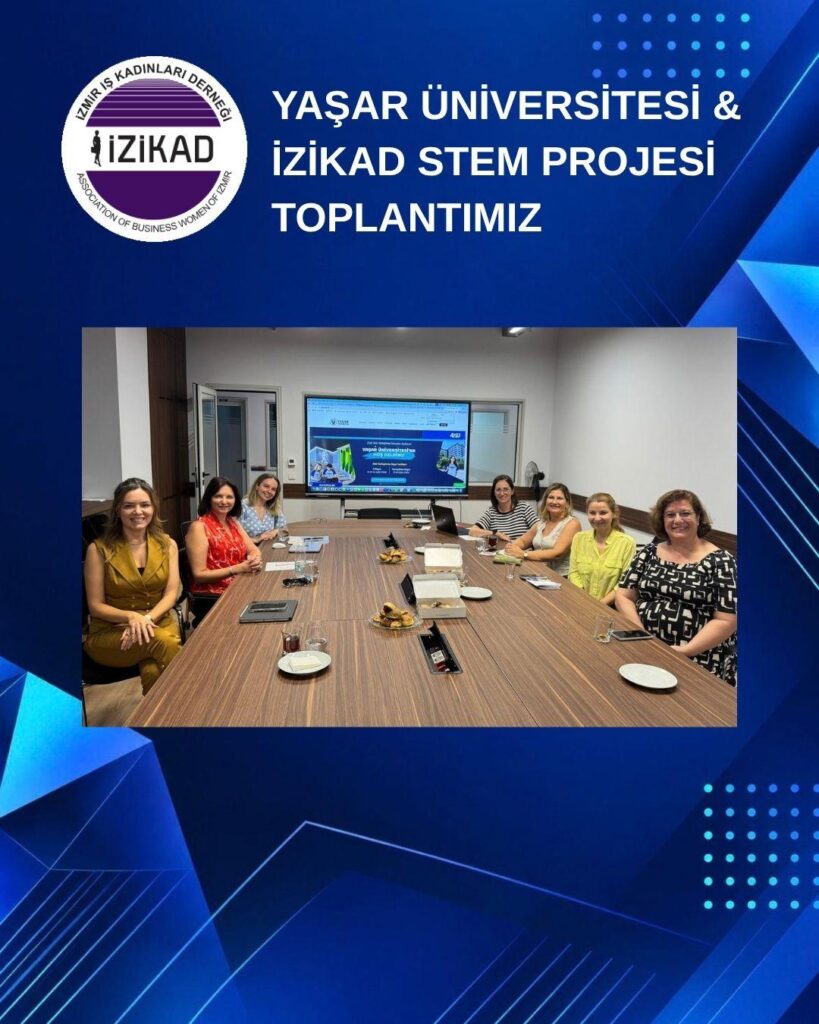 YAŞAR ÜNİVERSİTESİ & İZİKAD STEM PROJESİ TOPLANTIMIZ